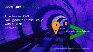 Accenture and AWS
SAP goes to Public Cloud
with a Click
May 17, 2016
 