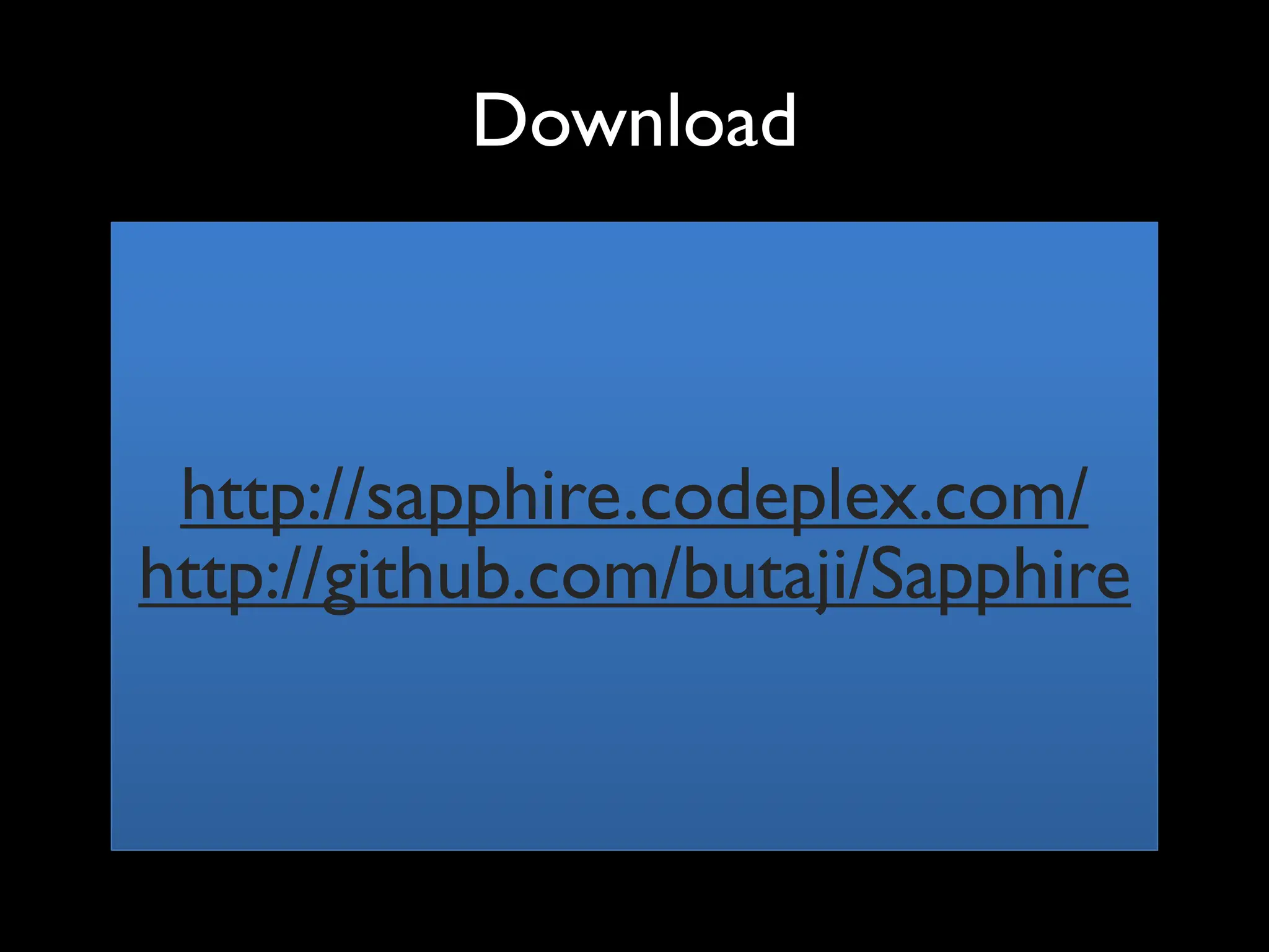 Download



 http://sapphire.codeplex.com/
http://github.com/butaji/Sapphire
 