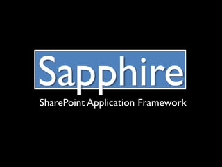 Sapphire
SharePoint Application Framework
 