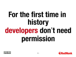 131
3
For the ﬁrst time in
history
developers don’t need
permission
 