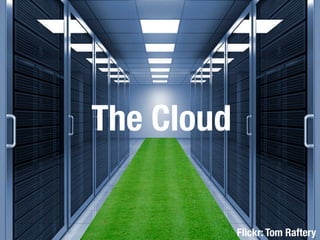 The Cloud
Flickr: Tom Raftery
 