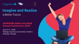 Raghav Bhupathi | 06/05/2018 © 2018 Capgemini. All rights reserved.
SAPPHIRE NOW and ASUG
Annual Conference 2018
June 5-7, 2018
Orange Country Convention Center |
Orlando, Florida
 