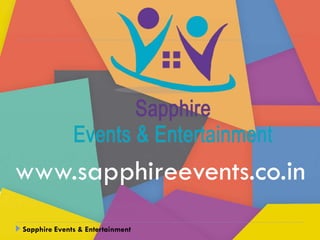 Sapphire Events & Entertainment
www.sapphireevents.co.in
 