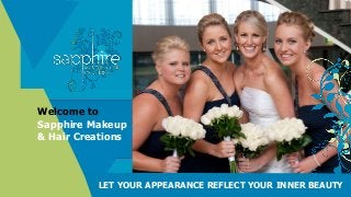 Welcome to
Sapphire Makeup
& Hair Creations
LET YOUR APPEARANCE REFLECT YOUR INNER BEAUTY
 