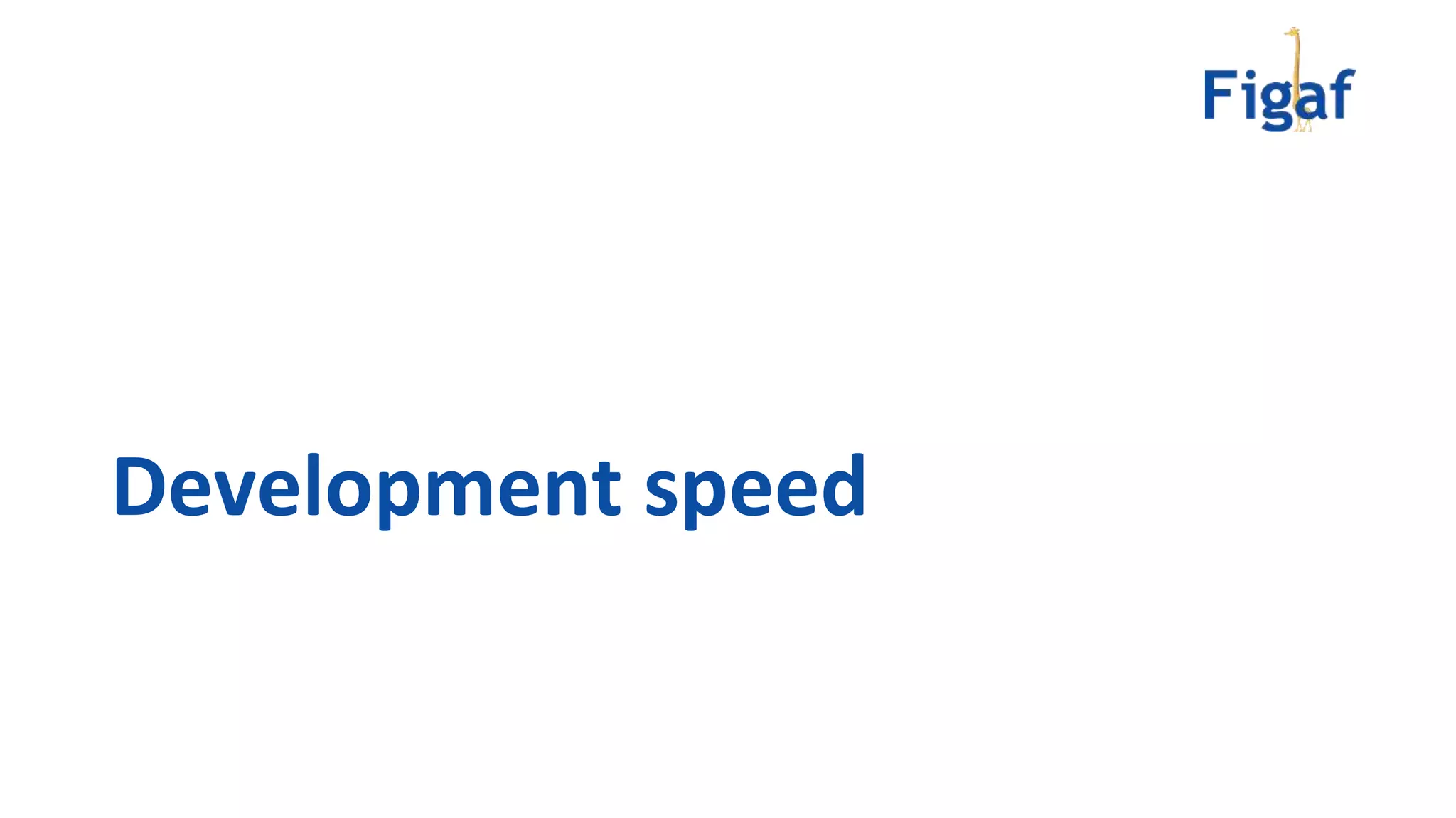 Development speed
 