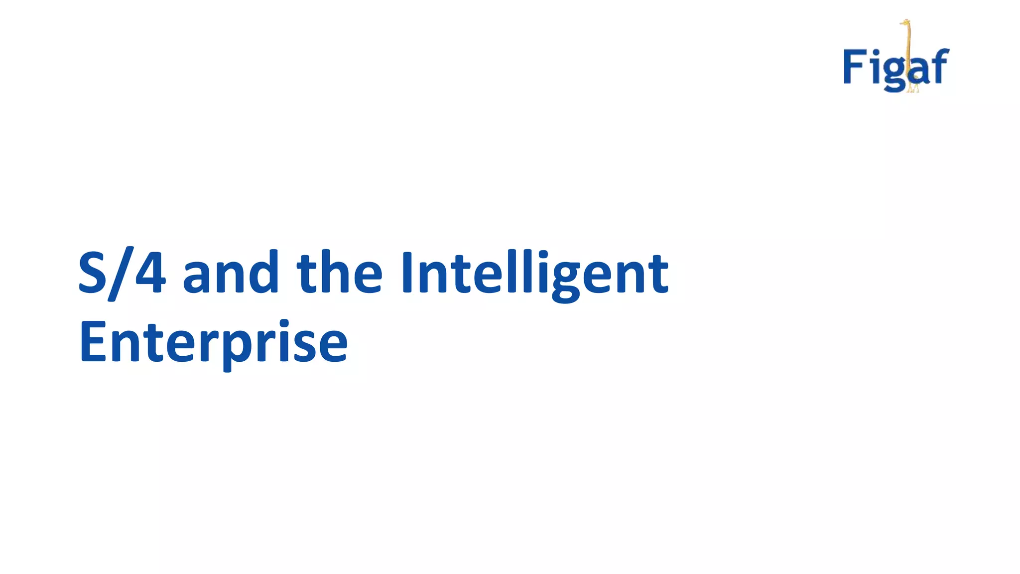 S/4 and the Intelligent
Enterprise
 