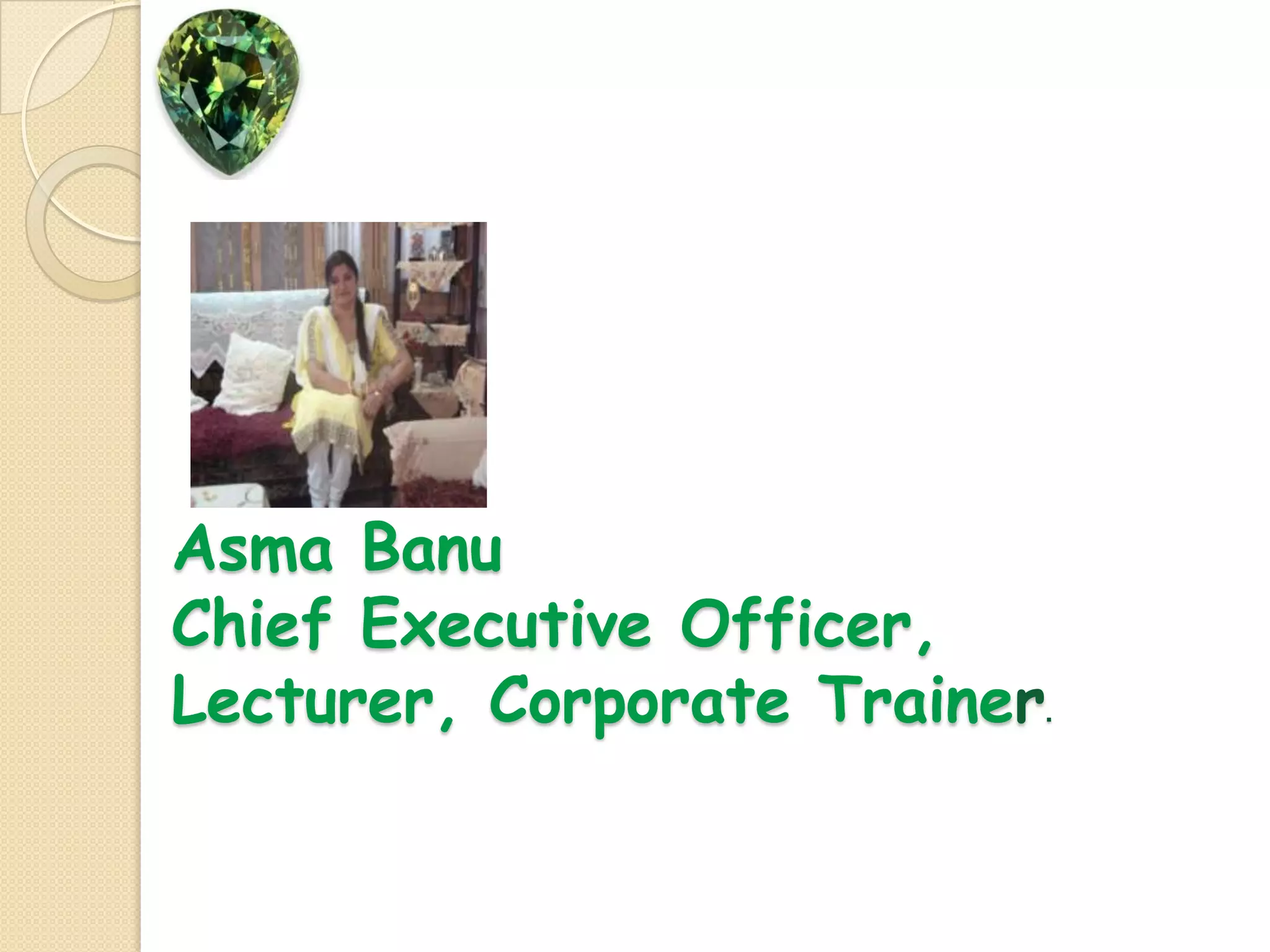 Asma BanuChief Executive Officer, Lecturer, Corporate Trainer.