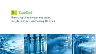 PharmaSapphire Investment project:
Sapphire Precision Dosing Devices
1
 