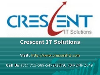 Crescent IT Solutions

       Visit: http://www.crescentits.com

Call Us:(01) 713-589-5479/2879, 704-248-2649
 