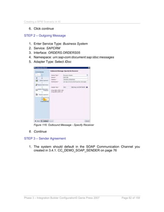 Creating a BPM Scenario in XI
Phase 3 – Integration Builder Configuration© Genie Press 2007 Page 82 of 159
6. Click contin...