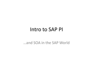 Intro to SAP PI …and SOA in the SAP World 