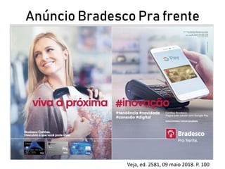 Anúncio Bradesco Pra frente
Veja, ed. 2581, 09 maio 2018. P. 100
 