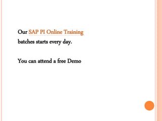 Our SAP PI Online Training
batches starts every day.
You can attend a free Demo
 