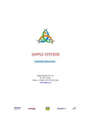 SAPPLE SYSTEMS
Capability Document
Sapple Systems Pvt. Ltd.
B – 88, 3
rd
Floor,
Sector – 2, Noida - 201 301 (UP), India
www.sapple.co.in
 