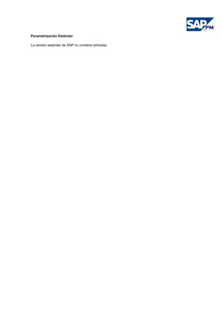 Parametrización Estándar
La versión estándar de SAP no contiene entradas.
 