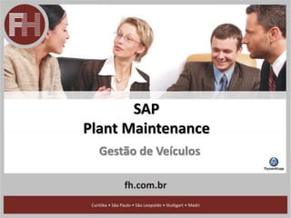SAP
Plant Maintenance
Gestão de Veículos
 