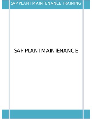 SAP PLANT MAINTENANCE
SAP PLANT MAINTENANCE TRAINING
 