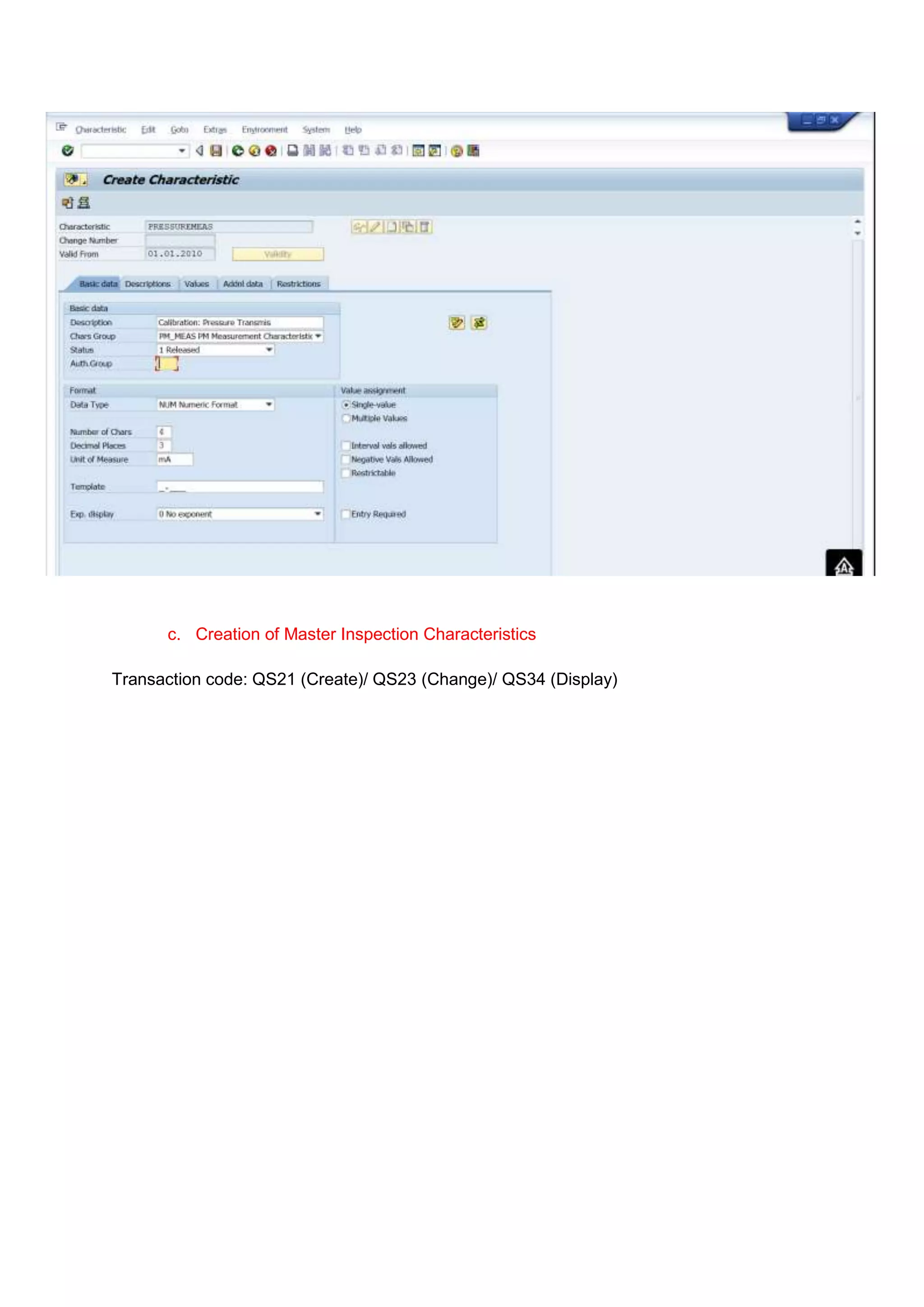 c. Creation of Master Inspection Characteristics

Transaction code: QS21 (Create)/ QS23 (Change)/ QS34 (Display)
 