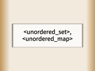 <unordered_set>,
<unordered_map>
 