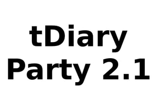 tDiary
Party 2.1
 