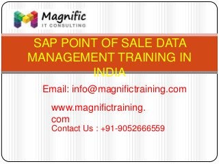 SAP POINT OF SALE DATA
MANAGEMENT TRAINING IN
INDIA
www.magnifictraining.
com
Contact Us : +91-9052666559
Email: info@magnifictraining.com
 