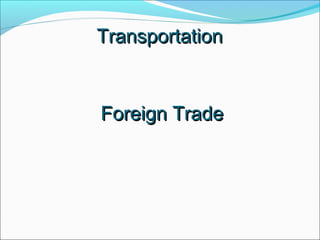 TransportationTransportation
Foreign TradeForeign Trade
 