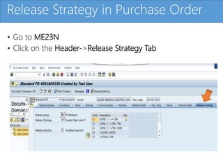 Click to edit Master title style
• Go to ME23N
• Click on the Header->Release Strategy Tab
Release Strategy in Purchase Order
 