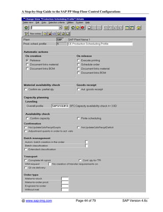 A Step-by-Step Guide to the SAP PP Shop Floor Control Configurations




@ www.sap-img.com                    Page 44 of 79                     SAP Version 4.6c
 