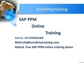 Enrollmytraining
SAP PPM
Online
Training
Call Us: +91-9705981289
Mail:info@enrollmytraining.com
Attend free SAP PPM online training demo
 