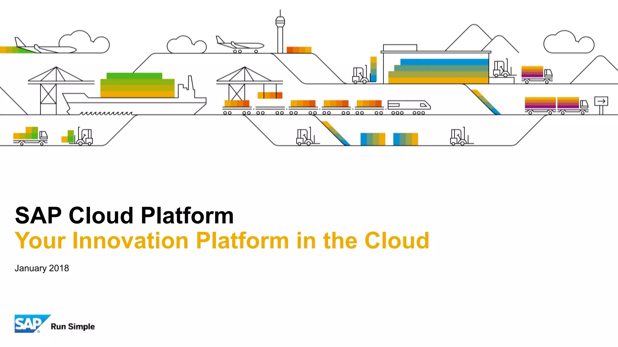 January 2018
SAP Cloud Platform
Your Innovation Platform in the Cloud
 