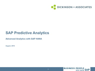 1
SAP Predictive Analytics
Advanced Analytics with SAP HANA
August, 2016
 