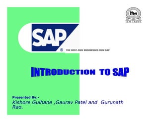 Presented By:-
Kishore Gulhane ,Gaurav Patel and Gurunath
Rao.
 