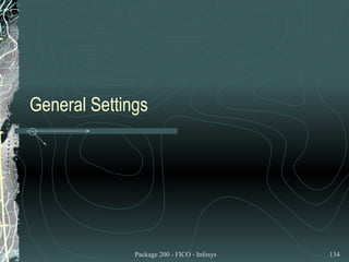 General Settings




              Package 200 - FICO - Infosys   134
 