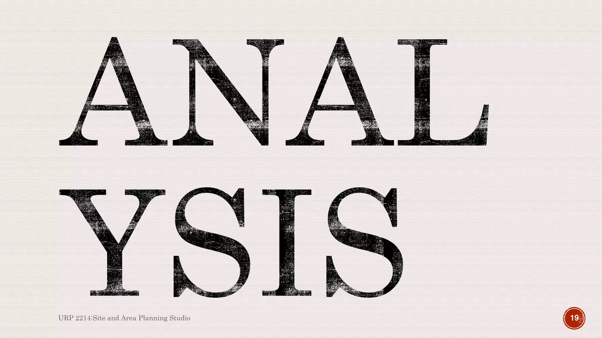 URP 2214:Site and Area Planning Studio 19
 