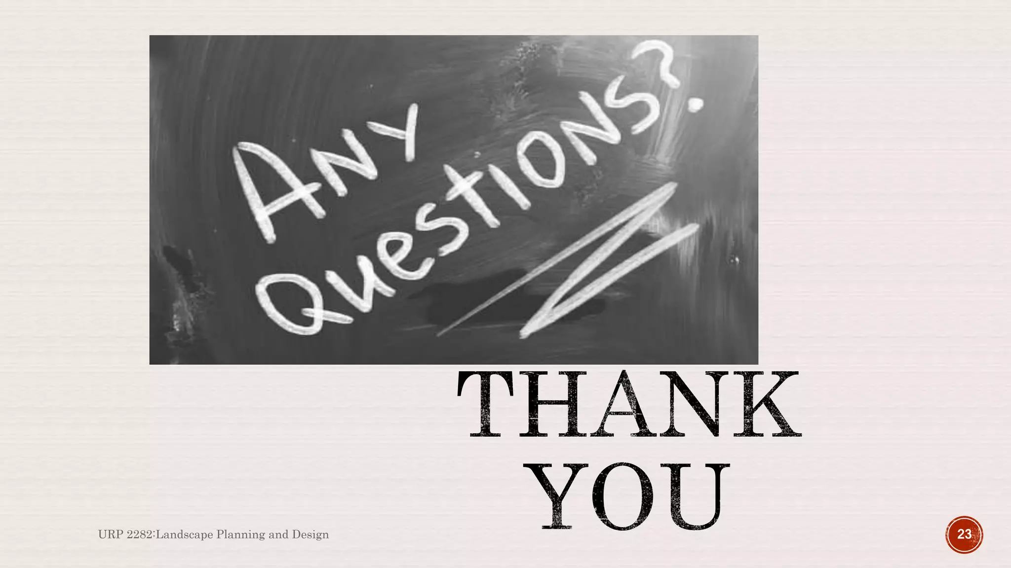 URP 2282:Landscape Planning and Design 23
 