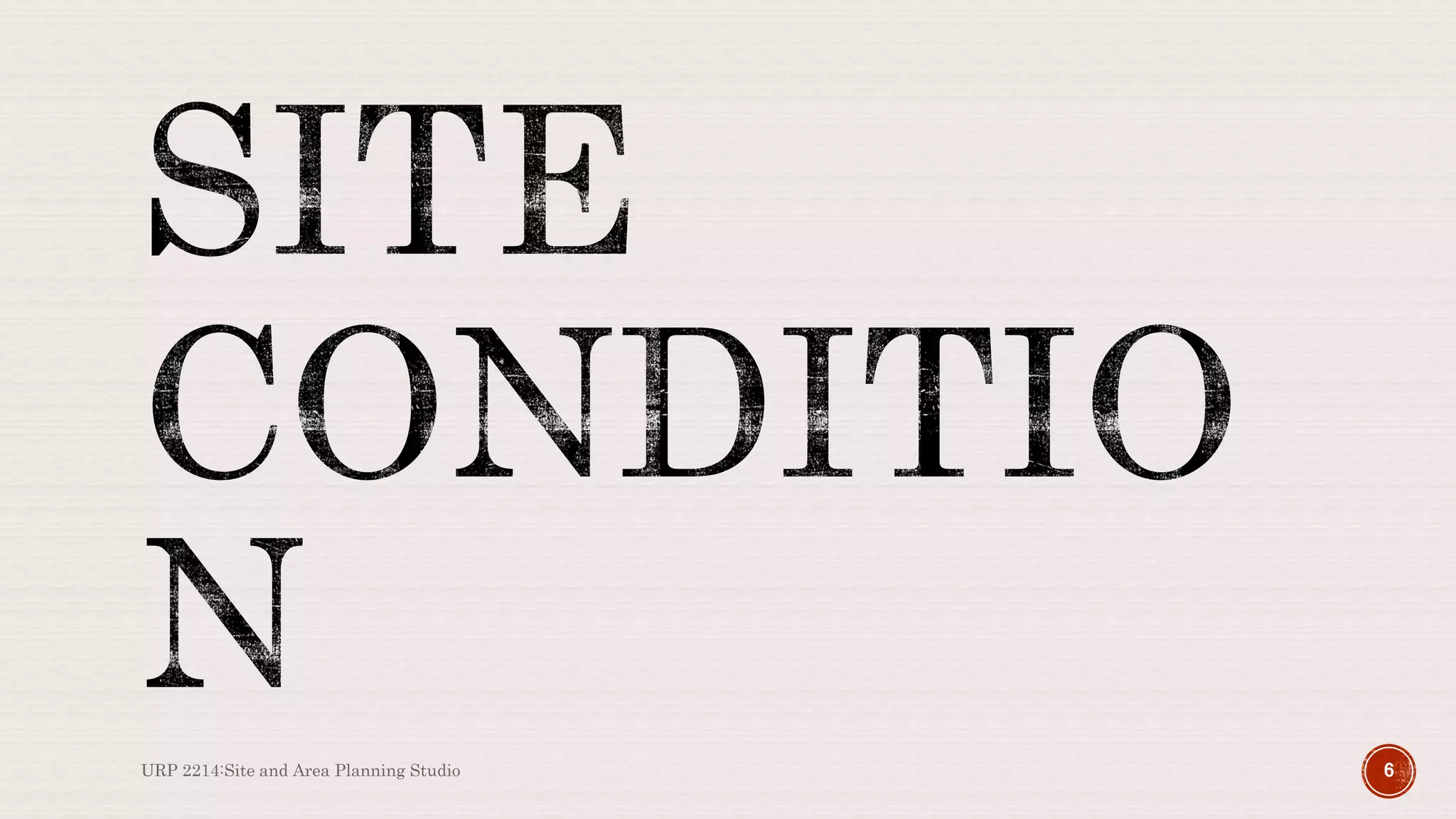 URP 2214:Site and Area Planning Studio 6
 