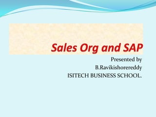 Presented by
         B.Ravikishorereddy
ISITECH BUSINESS SCHOOL.
 