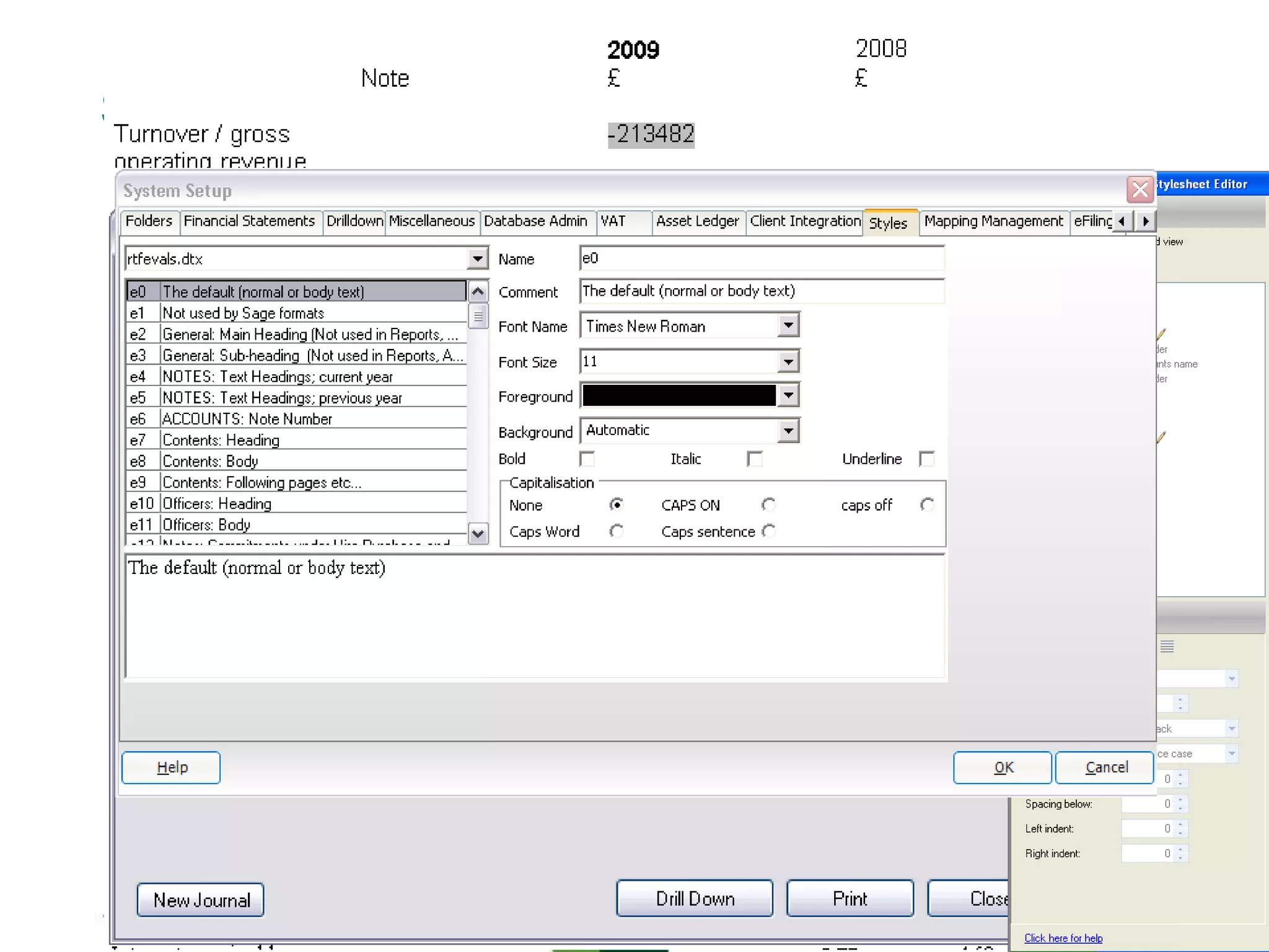 Sage Accounts Production
Benefits of the IFS
• Error Report
– Errors Warnings and Advice
• Report Pads
– User Defined Items
• Drill Down
– Greater functionality on the face
• Styles
– Greater influence over style
 