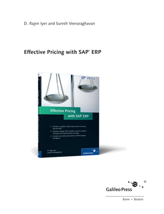 D. Rajen Iyer and Suresh Veeraraghavan
Effective Pricing with SAP
®
ERP
Bonn � Boston
380 Book.indb 3 7/5/11 5:02:09 PM
 