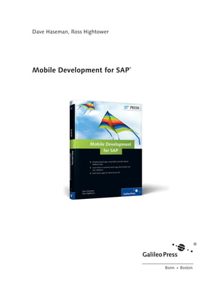 Dave Haseman, Ross Hightower
Mobile Development for SAP
®
Bonn Ⴇ Boston
448_Book.indb 3 4/5/13 12:37 PM
 