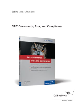 ﻿

Sabine Schöler, Olaf Zink

SAP Governance, Risk, and Compliance
®

Bonn � Boston

191 Book.indb 3

10/6/08 4:49:07 PM

 
