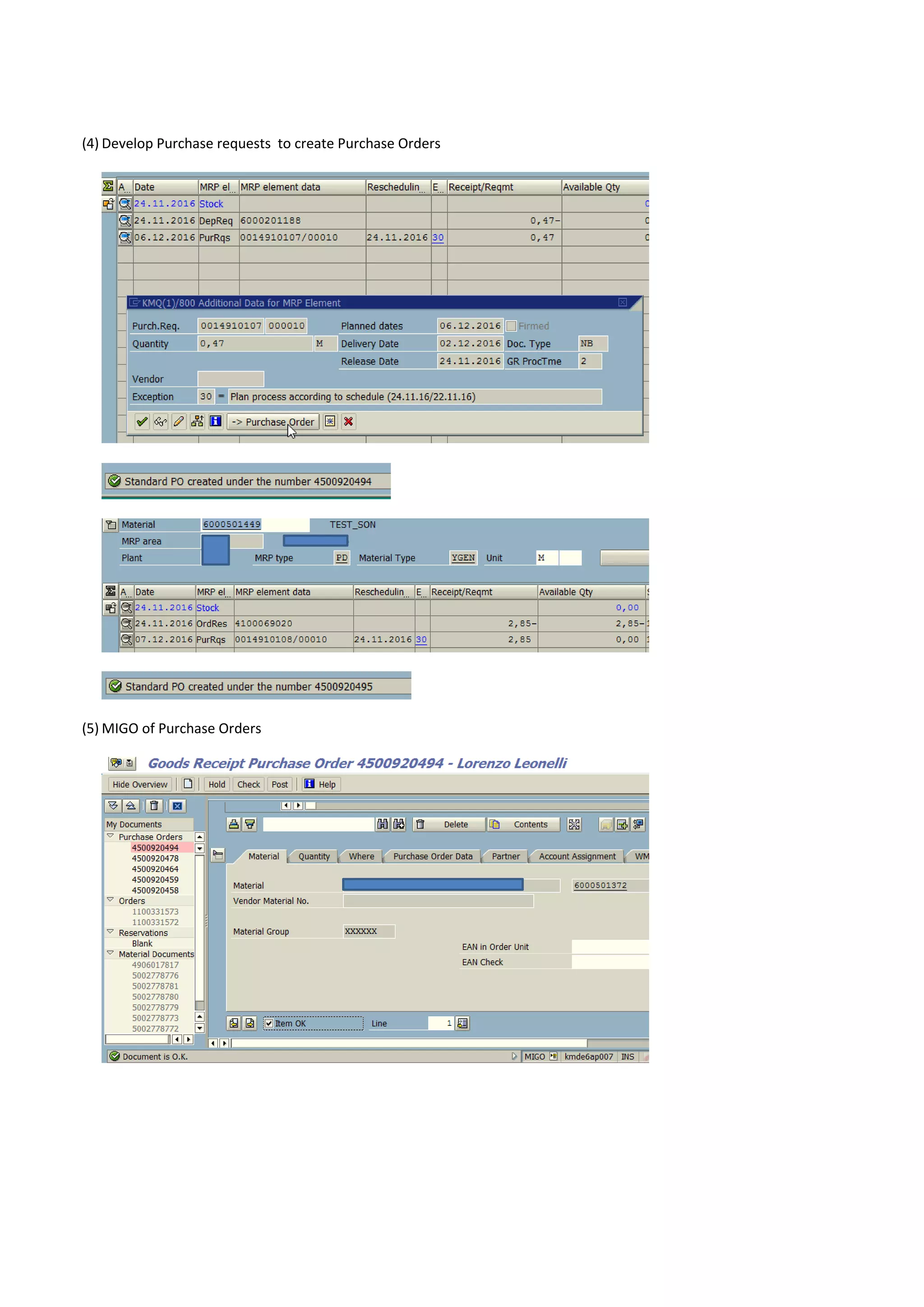 (4) Develop Purchase requests to create Purchase Orders
(5) MIGO of Purchase Orders
 