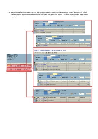 (2) MRP run only for material 4100083551, verify requirements. For material 4100069020 a “fake” Production Order is
created and the requirements for material 6000501449 are generated as well. This does not happen for the standard
material.
 