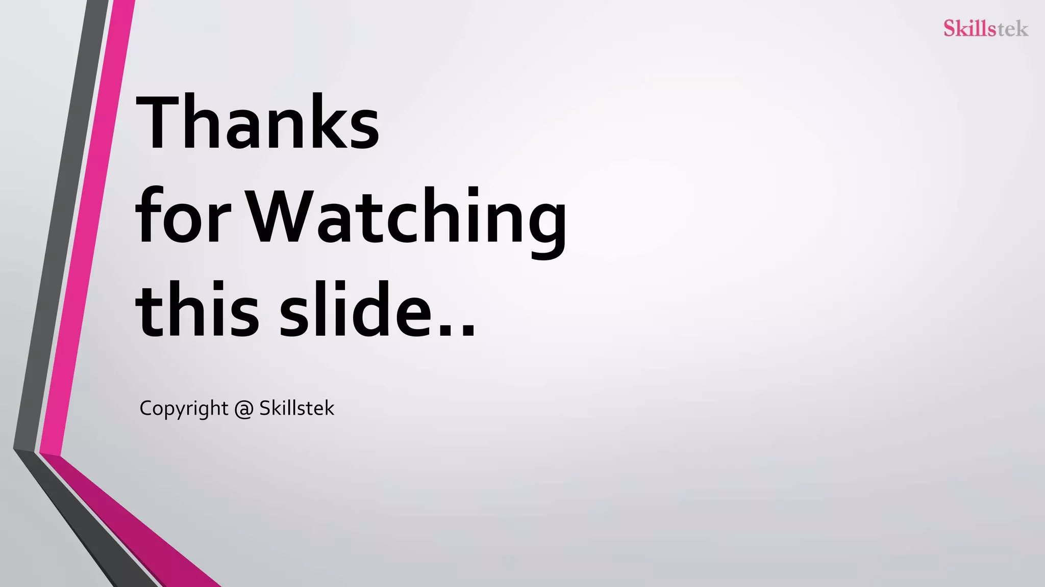 Thanks
for Watching
this slide..
Copyright @ Skillstek
 
