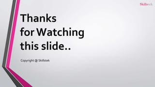 Thanks
for Watching
this slide..
Copyright @ Skillstek
 
