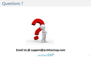 Questions ?

Email Us @ support@architectsap.com
7

 