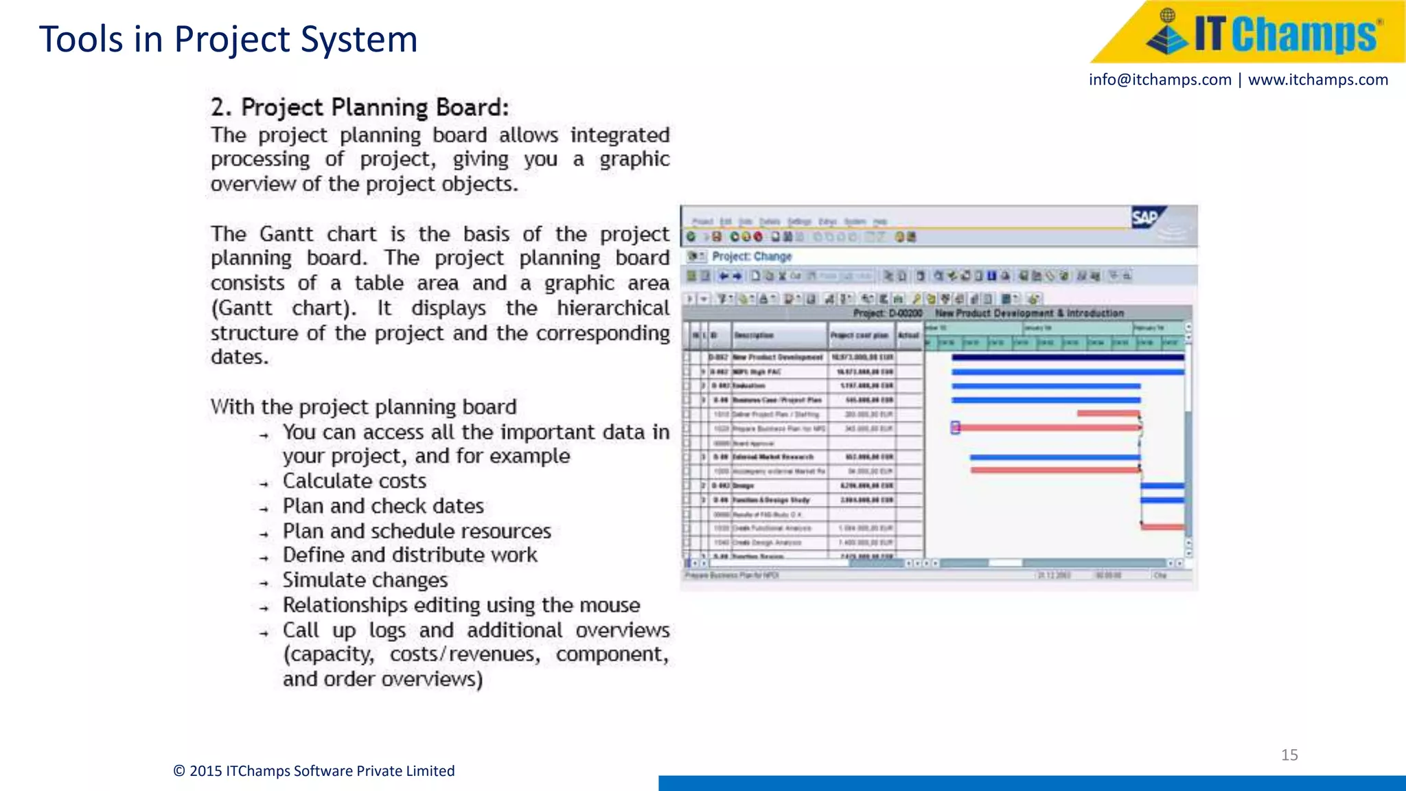 info@itchamps.com | www.itchamps.com
Tools in Project System
15
© 2015 ITChamps Software Private Limited
 