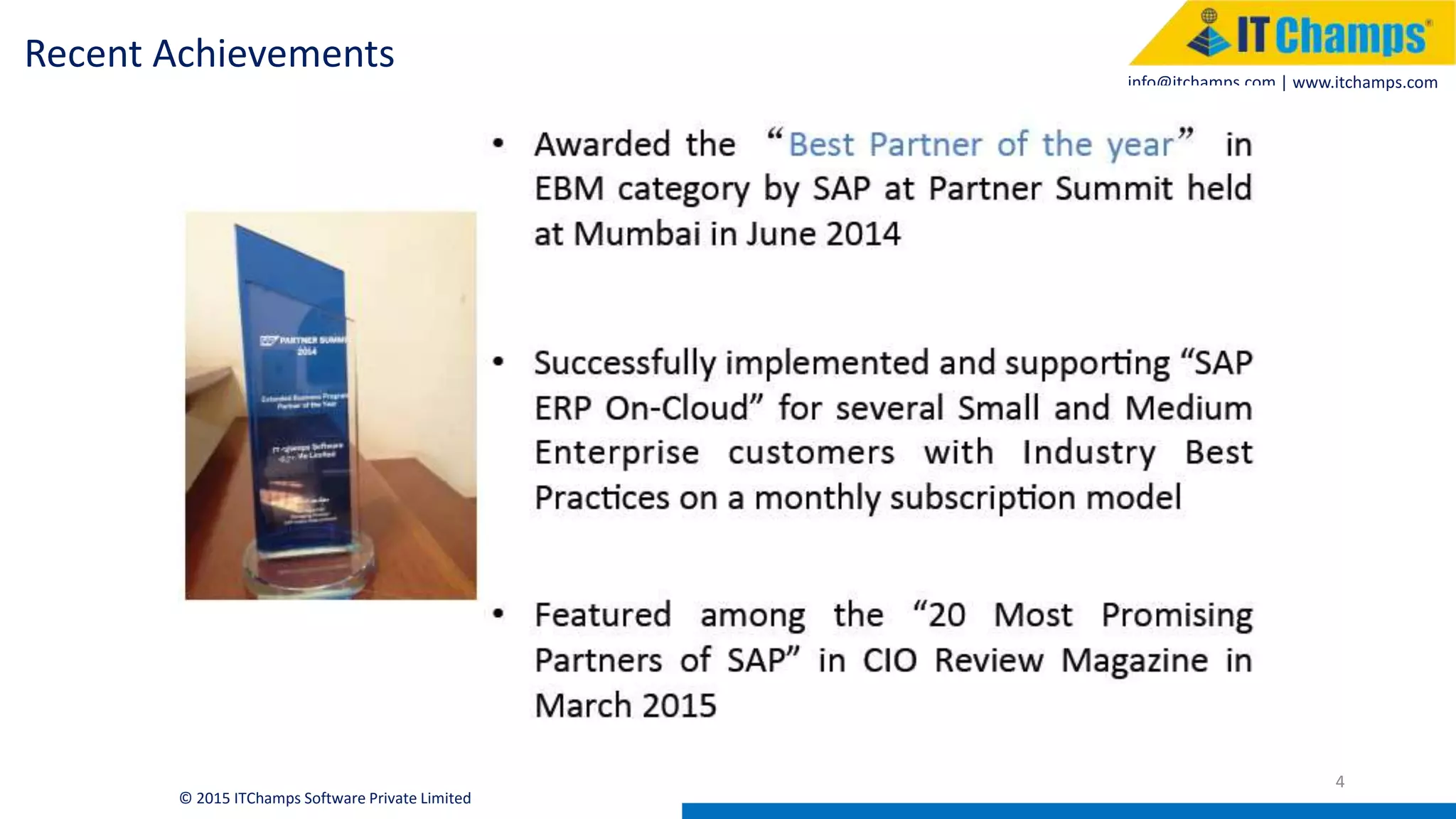 info@itchamps.com | www.itchamps.com
4
© 2015 ITChamps Software Private Limited
Recent Achievements
 