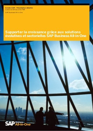 Solution SAP - Présentation détaillée
Solutions SAP pour les PME
SAP Business All-in-One
Supporter la croissance grâce aux solutions
évolutives et sectorielles SAP Business All-in-One
 