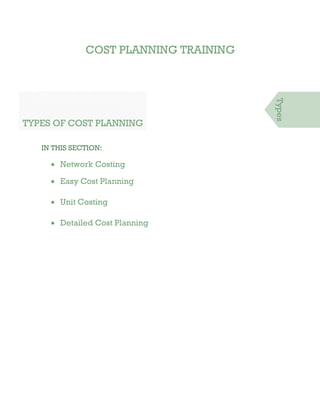 COST PLANNING TRAINING
TYPES OF COST PLANNING
IN THIS SECTION:
 Network Costing
 Easy Cost Planning
 Unit Costing
 Detailed Cost Planning
Types
 